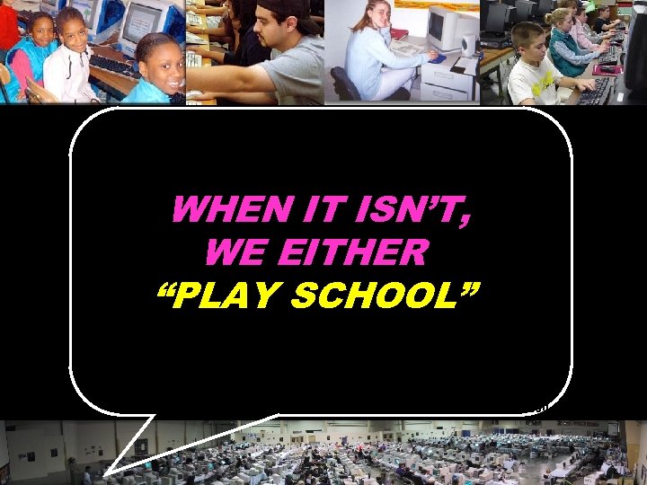 WHEN IT ISN’T, WE EITHER “PLAY SCHOOL” © 2004 Marc Prensky 