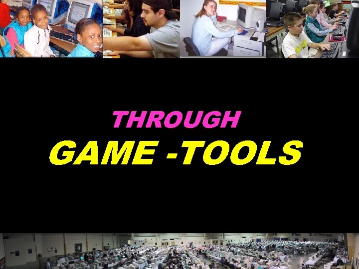 THROUGH GAME -TOOLS © 2004 Marc Prensky 