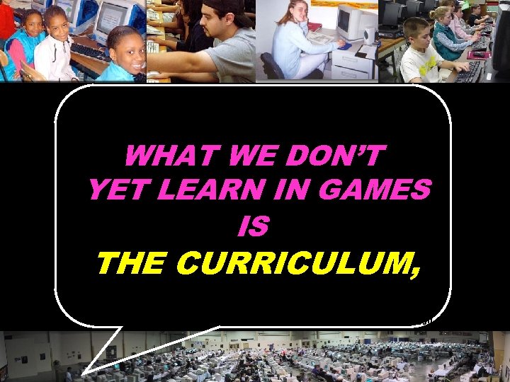 WHAT WE DON’T YET LEARN IN GAMES IS THE CURRICULUM, © 2004 Marc Prensky