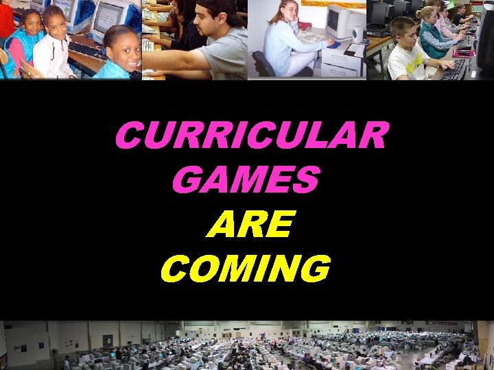 CURRICULAR GAMES ARE COMING © 2004 Marc Prensky 