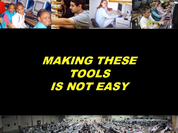 MAKING THESE TOOLS IS NOT EASY © 2004 Marc Prensky 