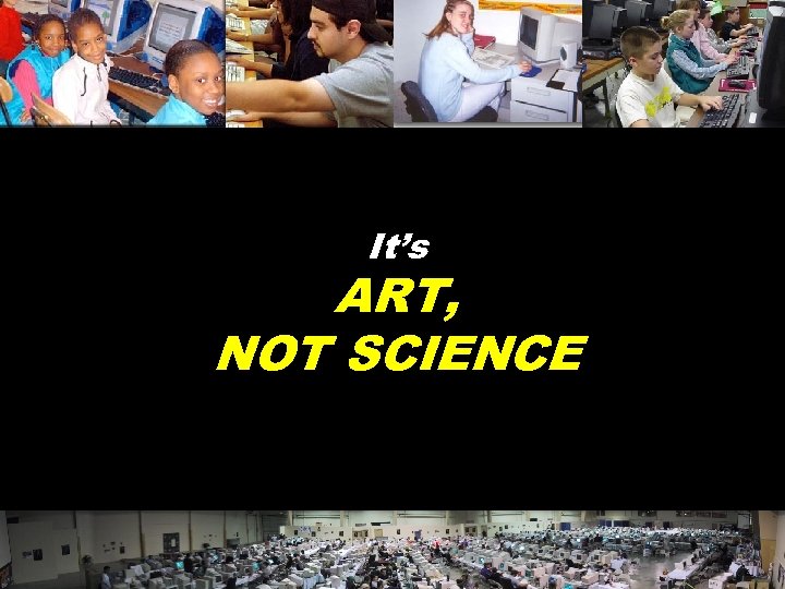 It’s ART, NOT SCIENCE © 2004 Marc Prensky 
