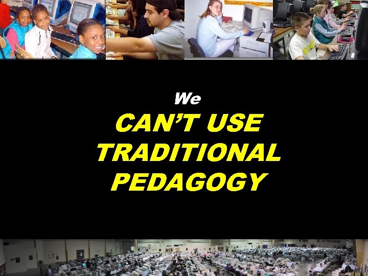 We CAN’T USE TRADITIONAL PEDAGOGY © 2004 Marc Prensky 