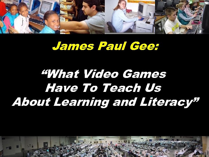 James Paul Gee: “What Video Games Have To Teach Us About Learning and Literacy”