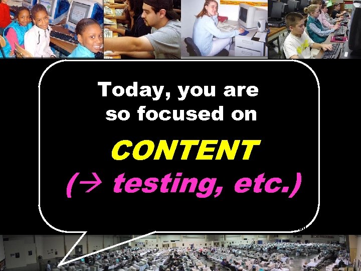 Today, you are so focused on CONTENT ( testing, etc. ) © 2004 Marc