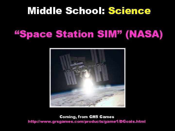 Middle School: Science “Space Station SIM” (NASA) Coming, from GRS Games http: //www. grsgames.