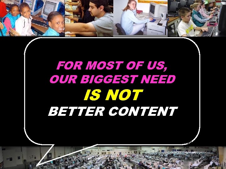 FOR MOST OF US, OUR BIGGEST NEED IS NOT BETTER CONTENT © 2004 Marc