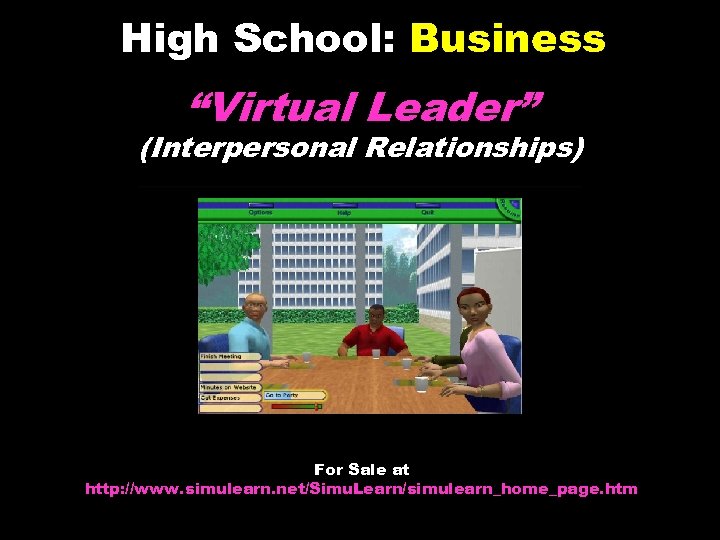 High School: Business “Virtual Leader” (Interpersonal Relationships) For Sale at http: //www. simulearn. net/Simu.