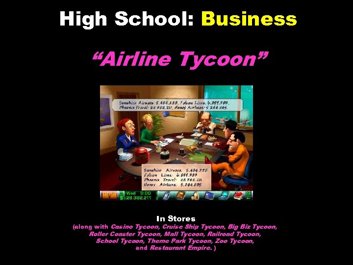 High School: Business “Airline Tycoon” In Stores (along with Casino Tycoon, Cruise Ship Tycoon,