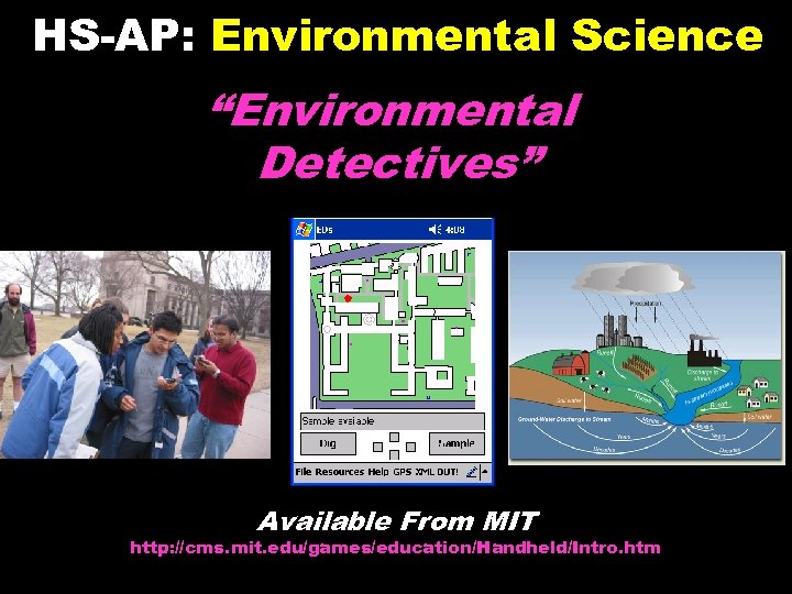 HS-AP: Environmental Science “Environmental Detectives” Available From MIT http: //cms. mit. edu/games/education/Handheld/Intro. htm ©