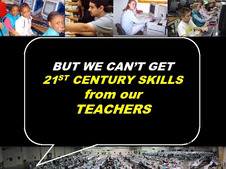 BUT WE CAN’T GET 21 ST CENTURY SKILLS from our TEACHERS © 2004 Marc