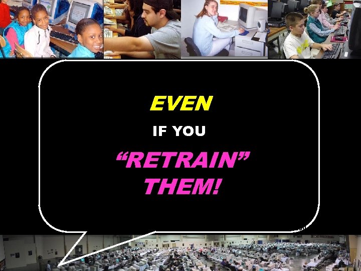 EVEN IF YOU “RETRAIN” THEM! © 2004 Marc Prensky 