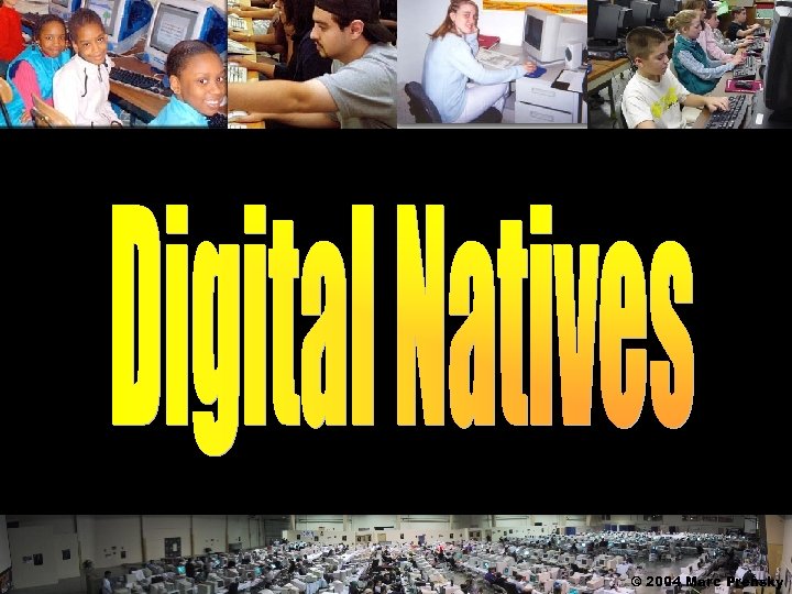 © 2004 Marc Prensky 