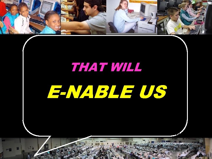 THAT WILL E-NABLE US © 2004 Marc Prensky 