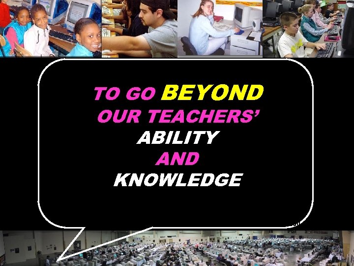 TO GO BEYOND OUR TEACHERS’ ABILITY AND KNOWLEDGE © 2004 Marc Prensky 