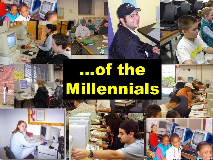 …of the Millennials © 2004 Marc Prensky 