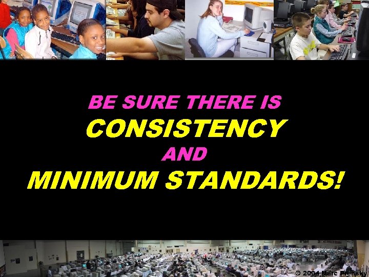 BE SURE THERE IS CONSISTENCY AND MINIMUM STANDARDS! © 2004 Marc Prensky 
