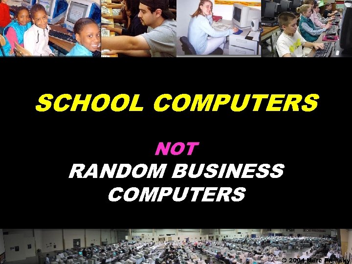 SCHOOL COMPUTERS NOT RANDOM BUSINESS COMPUTERS © 2004 Marc Prensky 