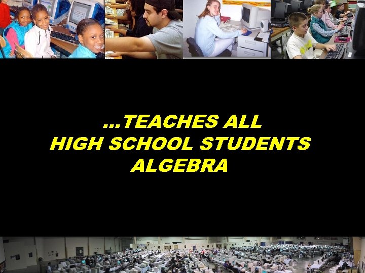 …TEACHES ALL HIGH SCHOOL STUDENTS ALGEBRA © 2004 Marc Prensky 