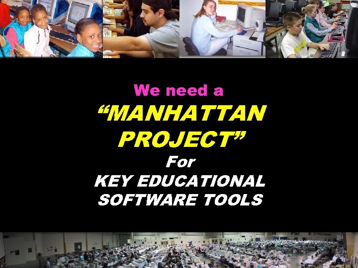 We need a “MANHATTAN PROJECT” For KEY EDUCATIONAL SOFTWARE TOOLS © 2004 Marc Prensky
