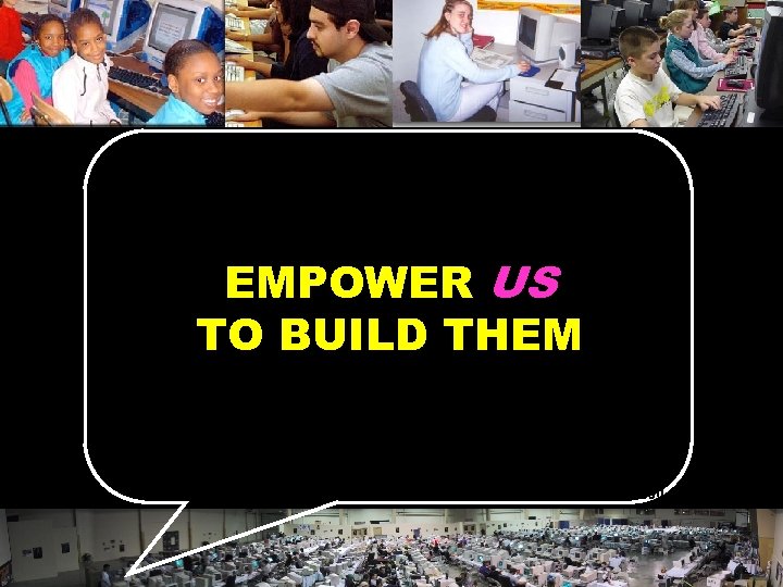 EMPOWER US TO BUILD THEM © 2004 Marc Prensky 