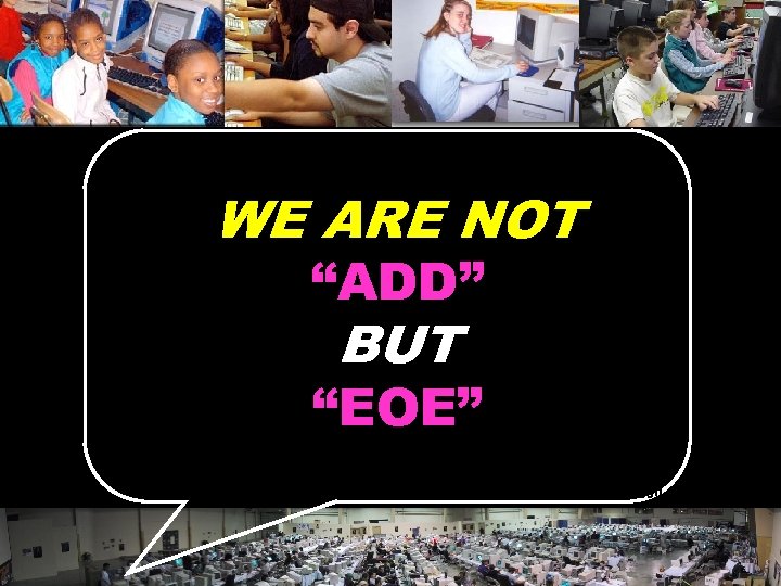 WE ARE NOT “ADD” BUT “EOE” © 2004 Marc Prensky 