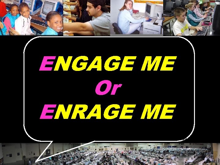 ENGAGE ME Or ENRAGE ME © 2004 Marc Prensky 