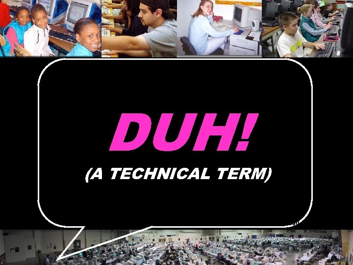 DUH! (A TECHNICAL TERM) © 2004 Marc Prensky 