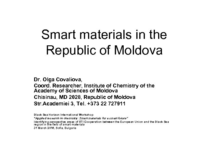 Smart materials in the Republic of Moldova Dr. Olga Covaliova, Coord. Researcher, Institute of