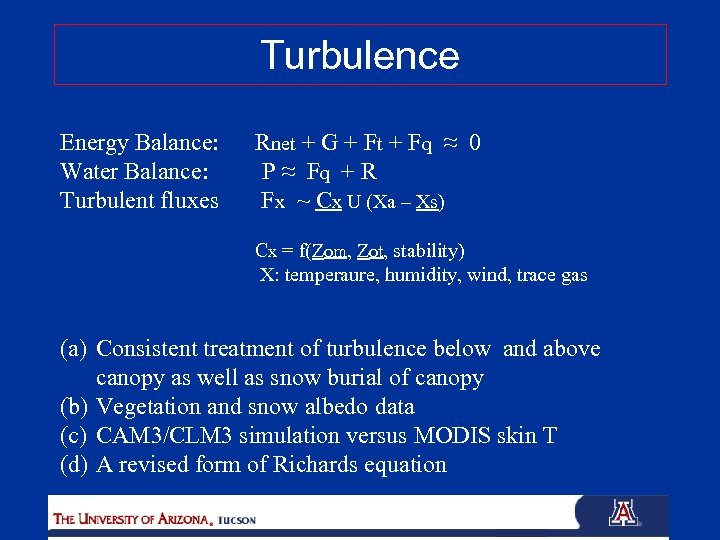 Turbulence Energy Balance: Water Balance: Turbulent fluxes Rnet + G + Ft + Fq