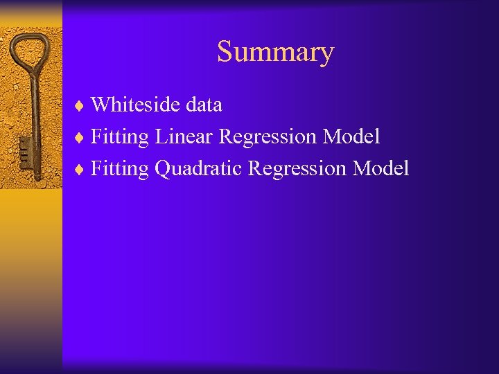 Summary ¨ Whiteside data ¨ Fitting Linear Regression Model ¨ Fitting Quadratic Regression Model