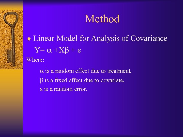 Method ¨ Linear Model for Analysis of Covariance Y= +X + Where: is a