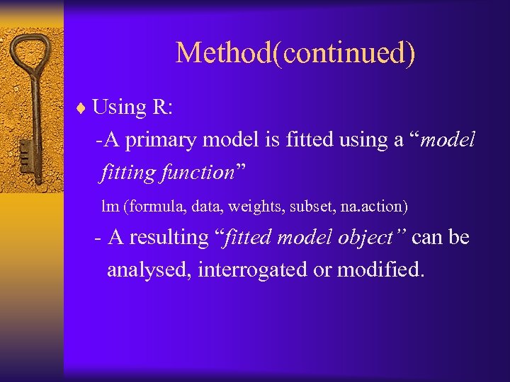 Method(continued) ¨ Using R: -A primary model is fitted using a “model fitting function”