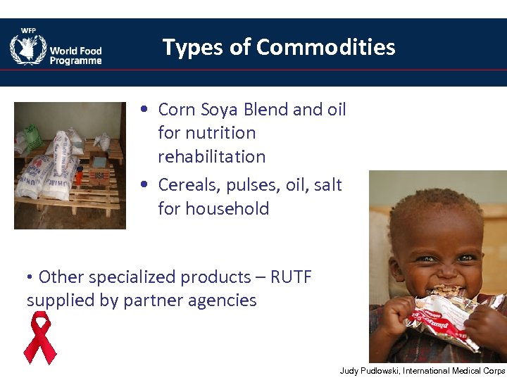 Types of Commodities • Corn Soya Blend and oil for nutrition rehabilitation • Cereals,