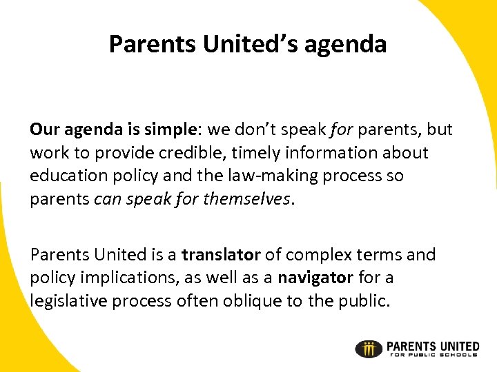 Parents United’s agenda Our agenda is simple: we don’t speak for parents, but work