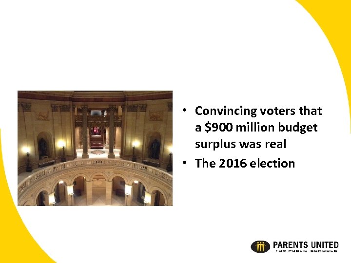  • Convincing voters that a $900 million budget surplus was real • The