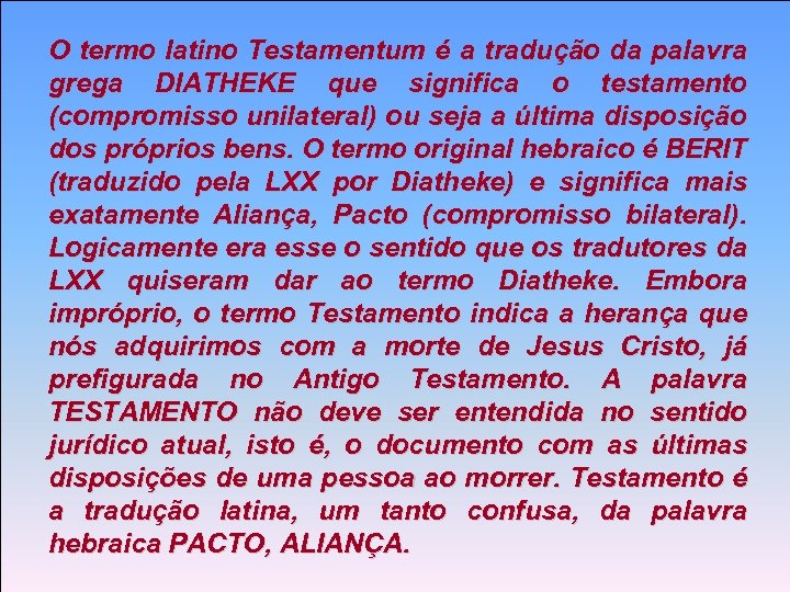 O termo latino Testamentum é a tradução da palavra grega DIATHEKE que significa o