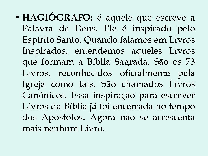  • HAGIÓGRAFO: é aquele que escreve a Palavra de Deus. Ele é inspirado
