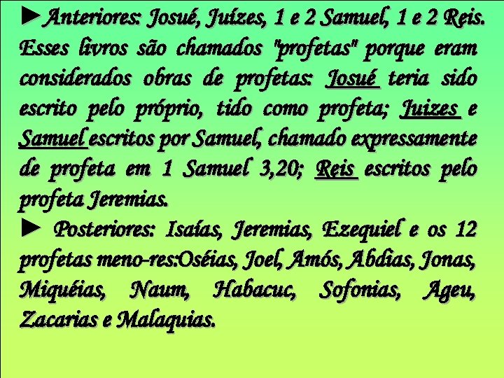 ►Anteriores: Josué, Juízes, 1 e 2 Samuel, 1 e 2 Reis. Esses livros são