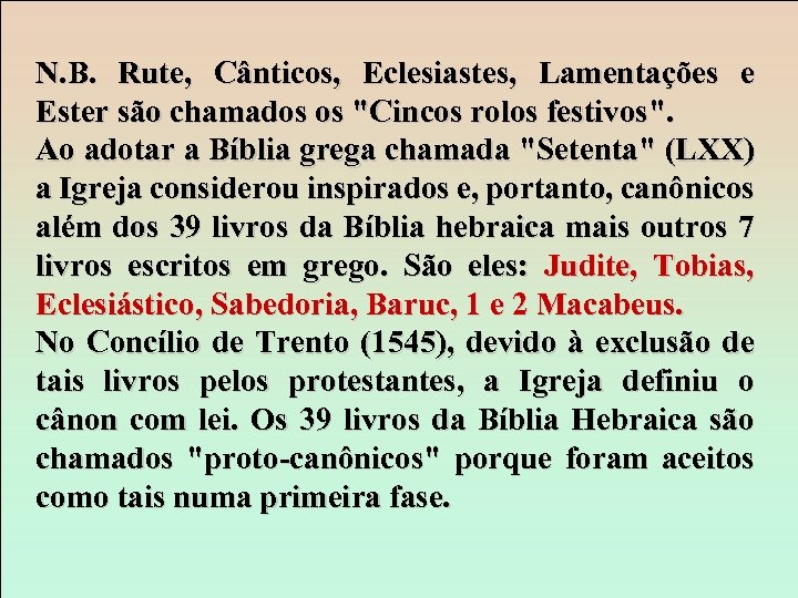 N. B. Rute, Cânticos, Eclesiastes, Lamentações e Ester são chamados os 