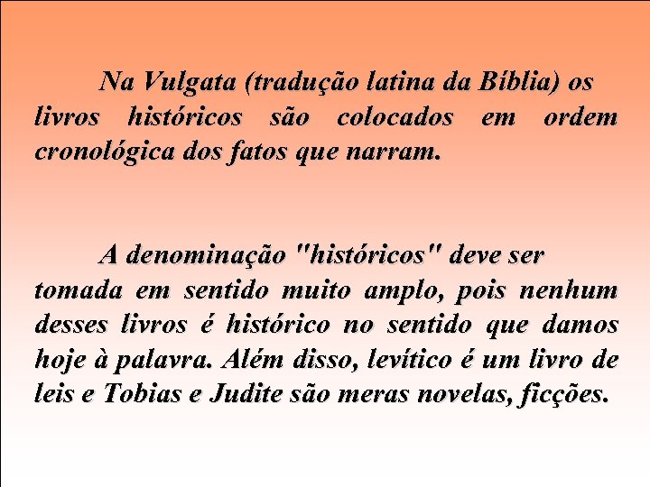 Na Vulgata (tradução latina da Bíblia) os livros históricos são colocados em ordem cronológica
