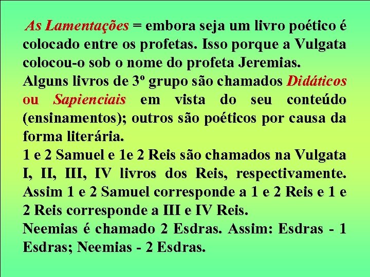 As Lamentações = embora seja um livro poético é colocado entre os profetas. Isso