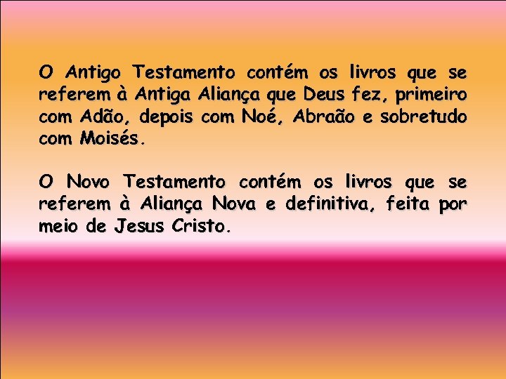 O Antigo Testamento contém os livros que se referem à Antiga Aliança que Deus