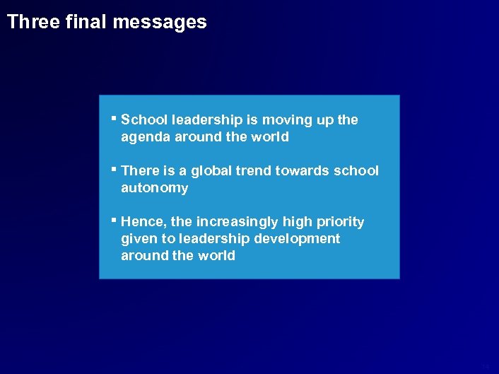 Three final messages ▪ School leadership is moving up the agenda around the world