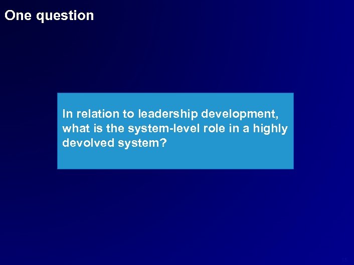 One question In relation to leadership development, what is the system-level role in a