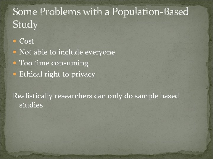 Some Problems with a Population-Based Study Cost Not able to include everyone Too time