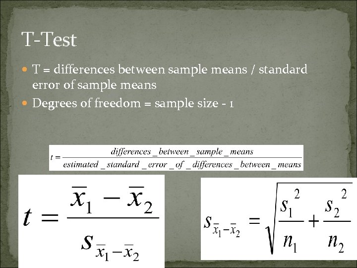 T-Test T = differences between sample means / standard error of sample means Degrees