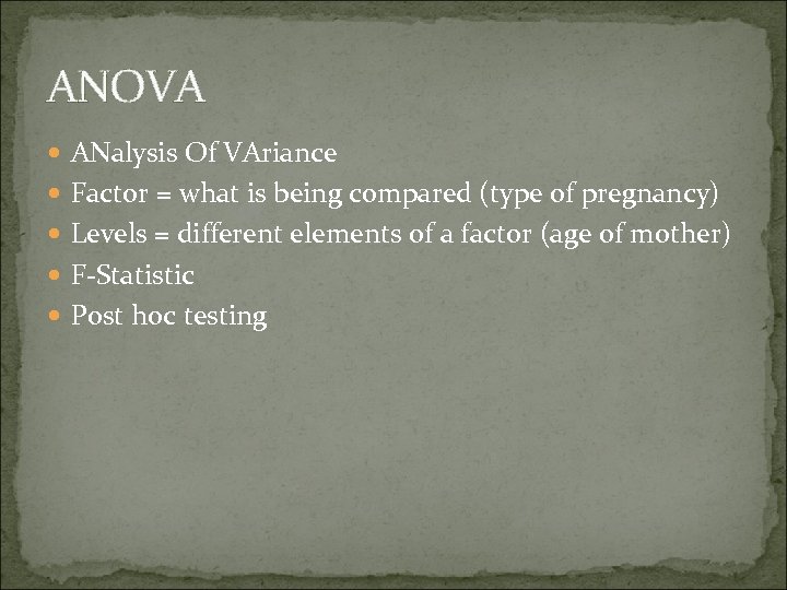 ANOVA ANalysis Of VAriance Factor = what is being compared (type of pregnancy) Levels