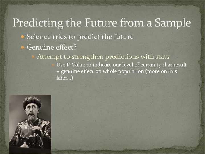 Predicting the Future from a Sample Science tries to predict the future Genuine effect?