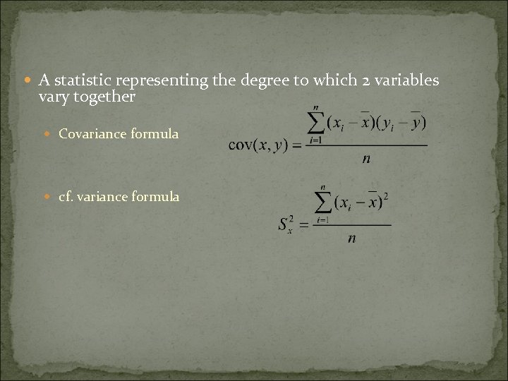  A statistic representing the degree to which 2 variables vary together Covariance formula